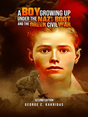 cover image of A BOY GROWING UP UNDER THE NAZI BOOT AND THE GREEK CIVIL WAR